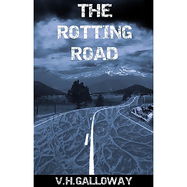 Rotting Road / V.H. Galloway, V. H. Galloway
