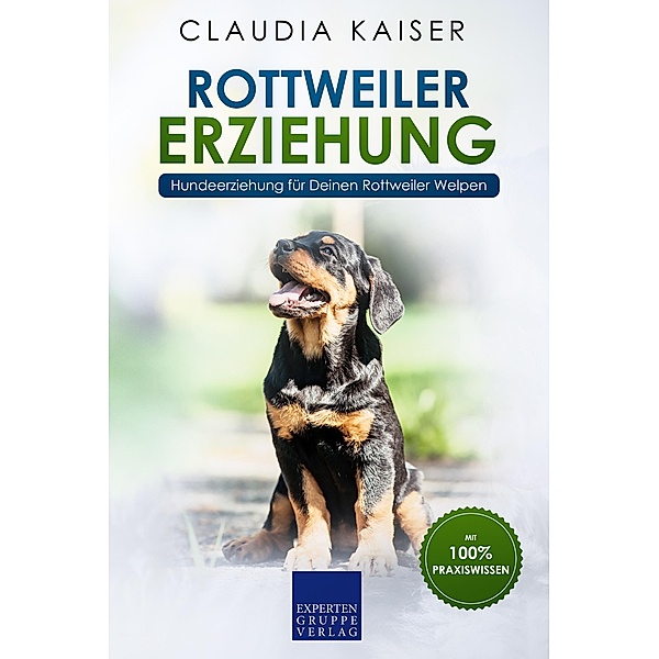 Rottweiler Erziehung: Hundeerziehung für Deinen Rottweiler Welpen / Rottweiler Erziehung Bd.1, Claudia Kaiser