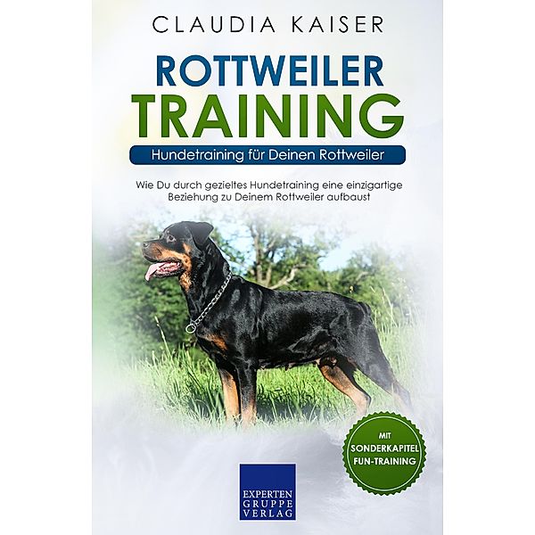 Rottweiler Training - Hundetraining für Deinen Rottweiler / Rottweiler Erziehung Bd.2, Claudia Kaiser