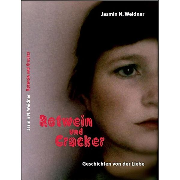 Rotwein und Cracker - Geschichten von der Liebe, Jasmin N. Weidner