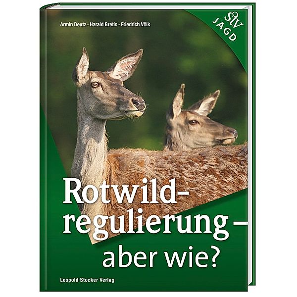 Rotwildregulierung - Aber wie?, Armin Deutz, Harald Bretis, Friedrich Völk