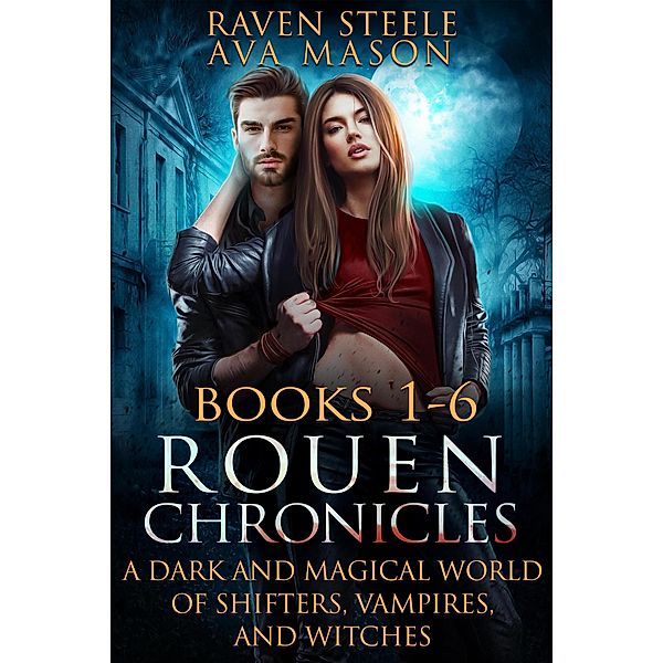 Rouen Chronicles Books 1-6, Raven Steele, Ava Mason