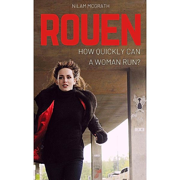 Rouen: How Quickly Can a Woman Run?, Nilam McGrath