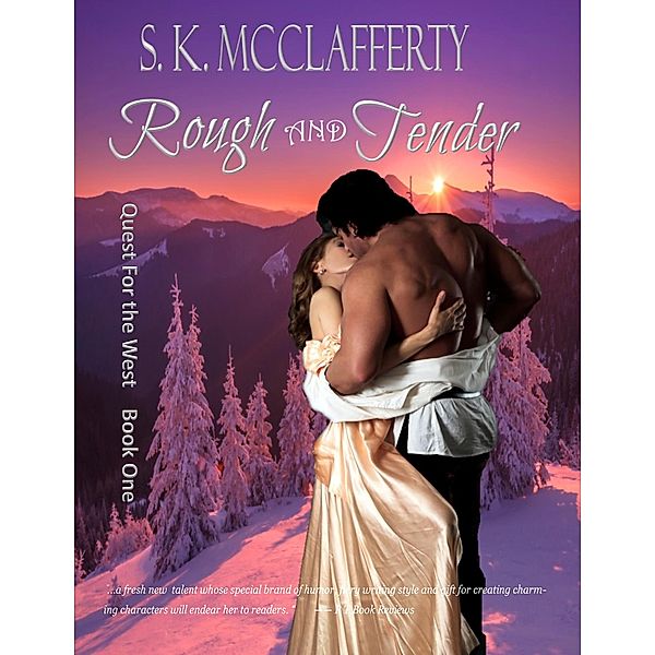 Rough and Tender (Quest For The West, #1) / Quest For The West, S. K. McClafferty