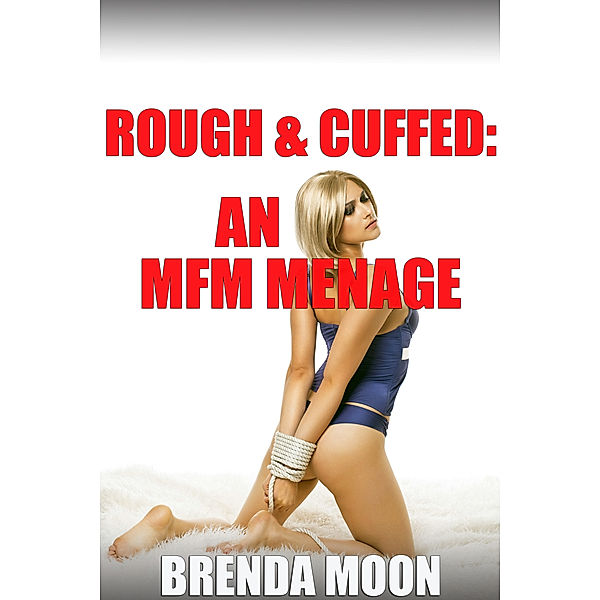 Rough & Cuffed: An MFM Menage, Brenda Moon