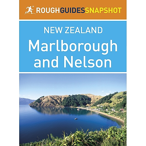 Rough Guide to...: Marlborough and Nelson Rough Guides Snapshot New Zealand (includes Abel Tasman National Park and Kaikoura), Tony Mudd, Laura Harper, Paul Whitfield, Catherine Le Nevez