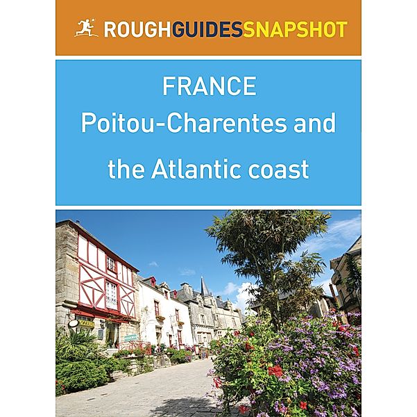 Rough Guide to...: Poitou-Charentes and the Atlantic coast Rough Guides Snapshot France (includes Poitiers, La Rochelle, Île de Ré, Cognac, Bordeaux and the wineries)