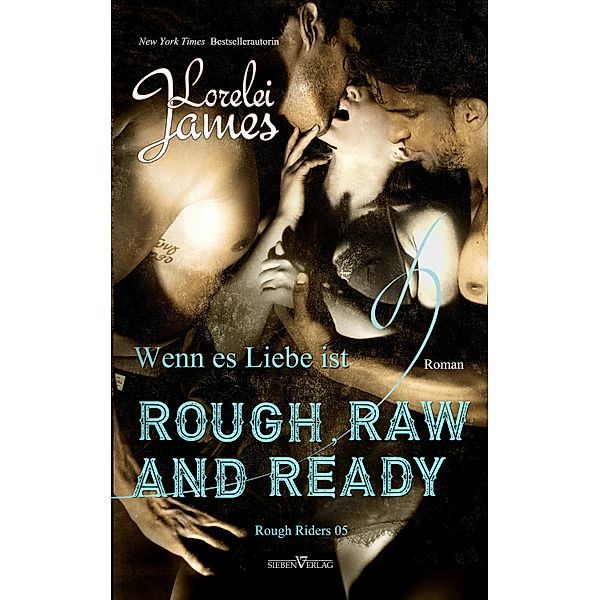 Rough, Raw and Ready - Wenn es Liebe ist / Rough Riders, Lorelei James