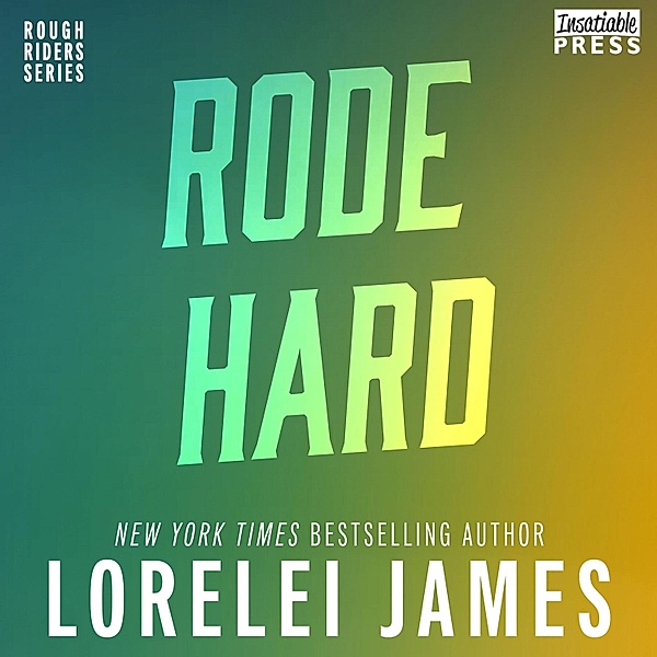 Rough Riders - 2 - Rode Hard, Put Up Wet, Lorelei James
