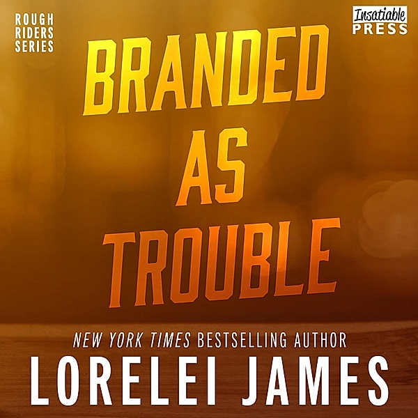 Rough Riders - 6 - Branded as Trouble, Lorelei James