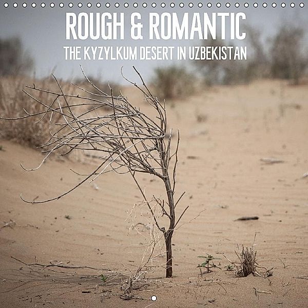 Rough & Romantic - The Kyzylkum Desert in Uzbekistan (Wall Calendar 2017 300 × 300 mm Square), Jeanette Dobrindt