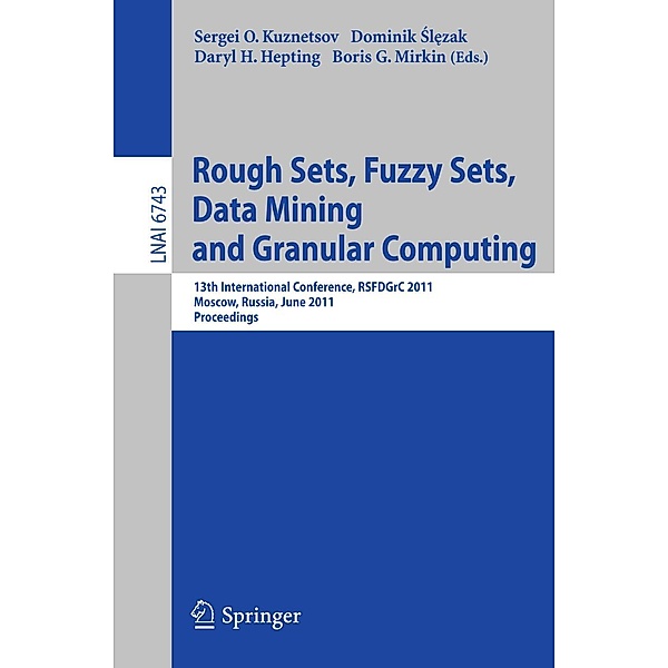 Rough Sets, Fuzzy Sets, Data Mining and Granular Computing / Lecture Notes in Computer Science Bd.6743