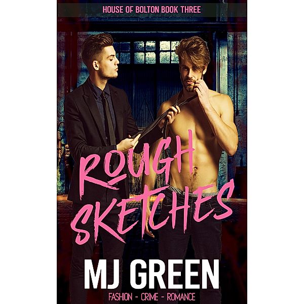 Rough Sketches (House of Bolton, #3) / House of Bolton, Mj Green