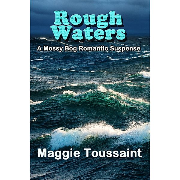 Rough Waters (A Mossy Bog Romantic Suspense, #3) / A Mossy Bog Romantic Suspense, Maggie Toussaint