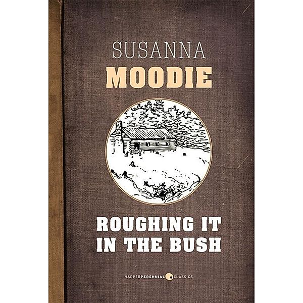 Roughing It In The Bush, Susanna Moodie