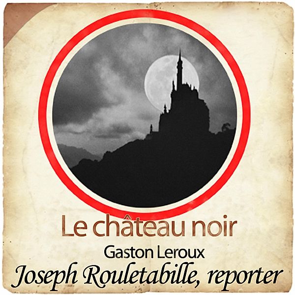 Rouletabille et le château noir, Gaston Leroux