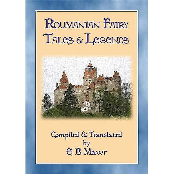 ROUMANIAN FAIRY TALES - 15 Classic Romanian Fairy Tales, Anon E. Mouse, Translated by E.B. Mawr