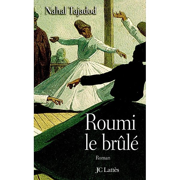 Roumi, le brûlé / Littérature française, Nahal Tajadod