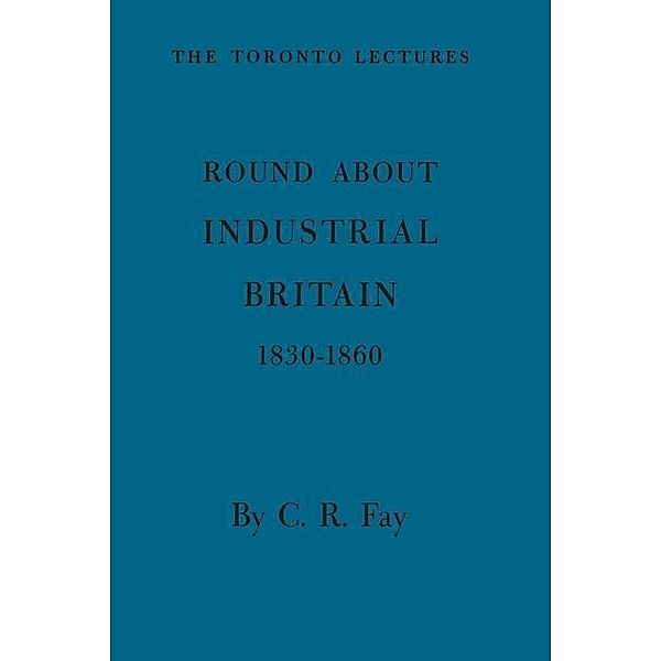 Round About Industrial Britain, 1830-1860, Charles Fay