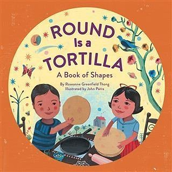Round Is a Tortilla / Chronicle Books LLC, Roseanne Greenfield Thong