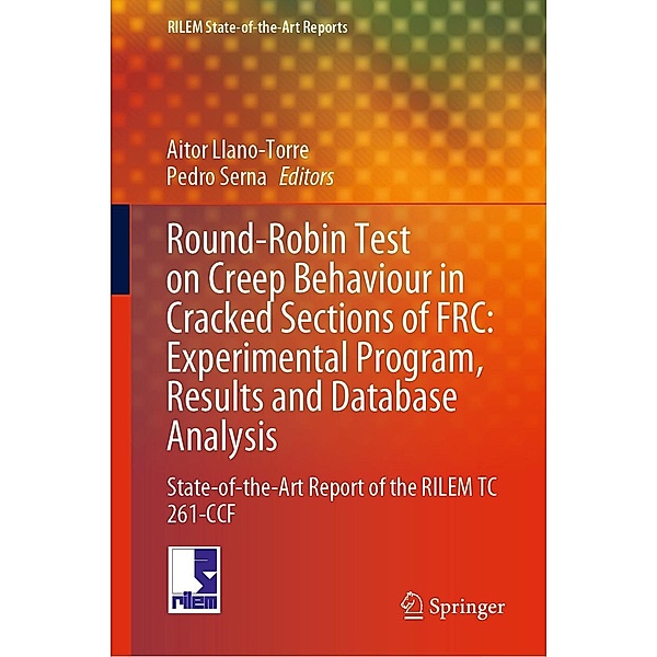 Round-Robin Test on Creep Behaviour in Cracked Sections of FRC: Experimental Program, Results and Database Analysis / RILEM State-of-the-Art Reports Bd.34