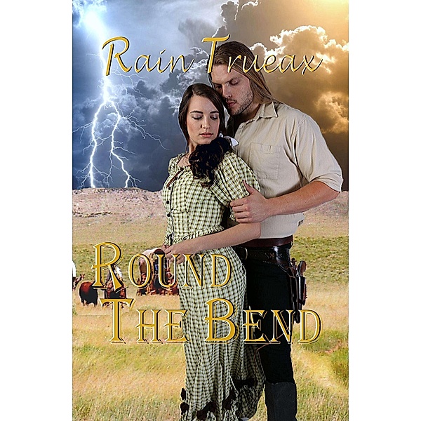 Round The Bend (Oregon Historicals, #1) / Oregon Historicals, Rain Trueax
