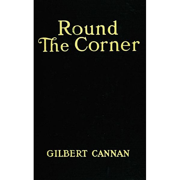 Round the Corner, Gilbert Cannan