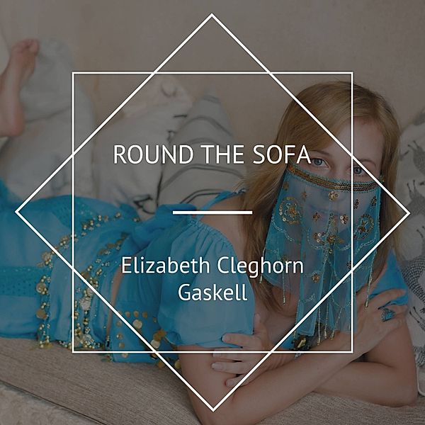 Round the Sofa, Elizabeth Cleghorn Gaskell