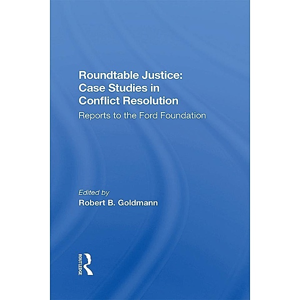 Roundtable Justice: Case Studies In Conflict Resolution, Robert B. Goldman