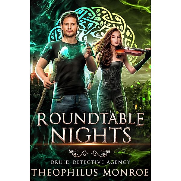 Roundtable Nights (Druid Detective Agency, #2) / Druid Detective Agency, Theophilus Monroe
