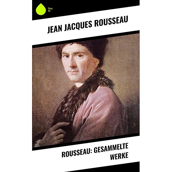 Rousseau: Gesammelte Werke, Jean Jacques Rousseau