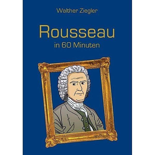 Rousseau in 60 Minuten, Walther Ziegler