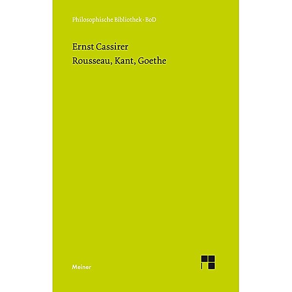 Rousseau, Kant, Goethe / Philosophische Bibliothek Bd.440, Ernst Cassirer