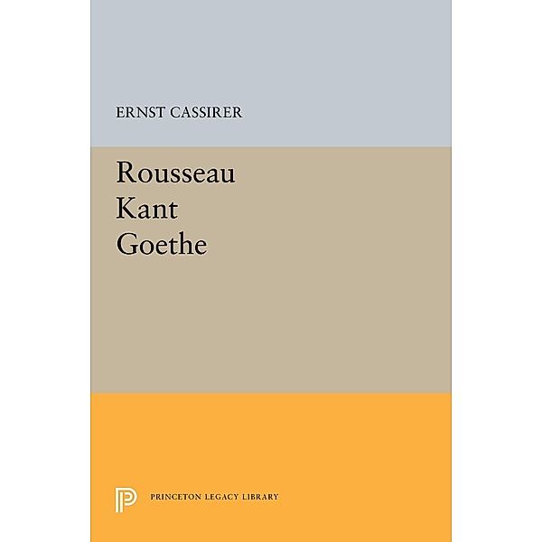 Rousseau-Kant-Goethe / Princeton Legacy Library Bd.2096, Ernst Cassirer