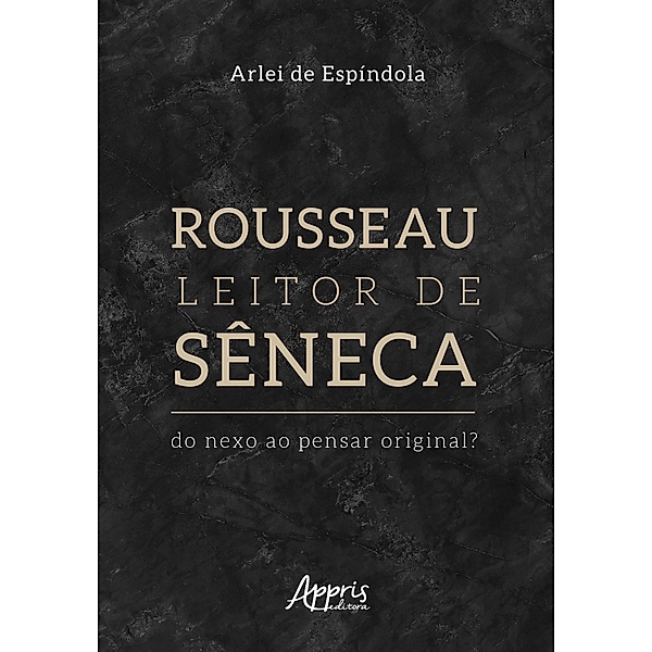 Rousseau Leitor de Sêneca: Do Nexo ao Pensar Original?, Arlei de Espíndola
