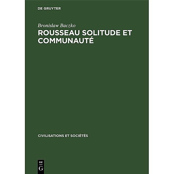 Rousseau Solitude et communauté / Civilisations et Sociétés, Bronislaw Baczko