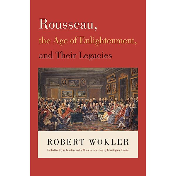 Rousseau, the Age of Enlightenment, and Their Legacies, Robert Wokler