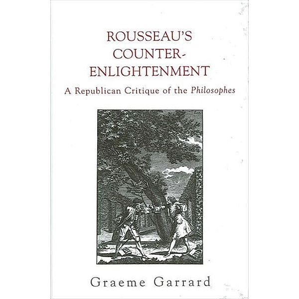 Rousseau's Counter-Enlightenment / SUNY series in Social and Political Thought, Graeme Garrard