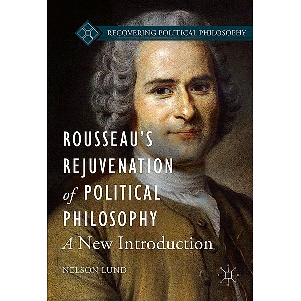 Rousseau's Rejuvenation of Political Philosophy / Recovering Political Philosophy, Nelson Lund