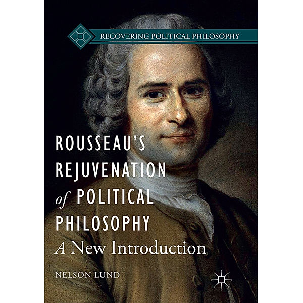 Rousseau's Rejuvenation of Political Philosophy, Nelson Lund
