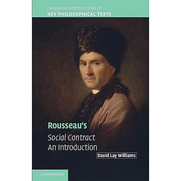 Rousseau's Social Contract / Cambridge Introductions to Key Philosophical Texts, David Lay Williams