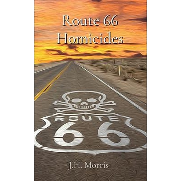 Route 66 Homicides / Indi Pub, J. H. Morris