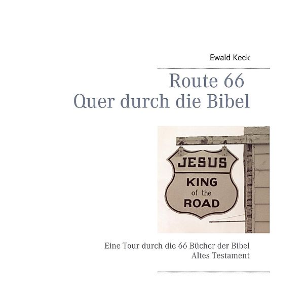 Route 66 Quer durch die Bibel, Ewald Keck