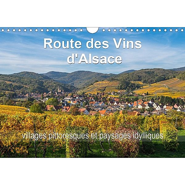 Route des Vins d'Alsace, villages pittoresques et paysages idylliques (Calendrier mural 2021 DIN A4 horizontal), Juergen Feuerer