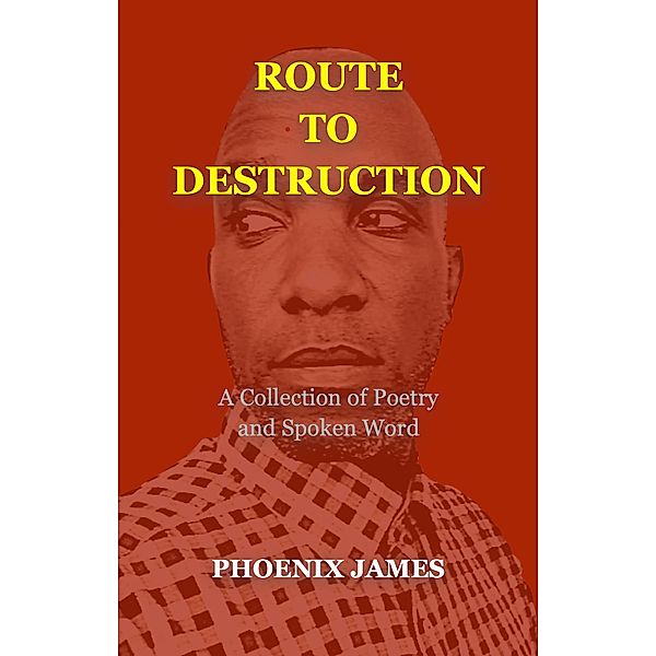 Route to Destruction (Poetry & Spoken Word) / Poetry & Spoken Word, Phoenix James