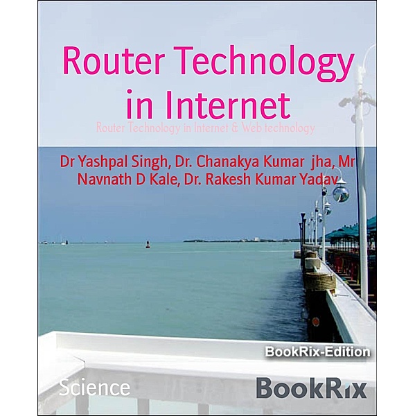 Router Technology in Internet, Yashpal Singh, Rakesh Kumar Yadav, Kumar jha Chanakya, Navnath D. Kale