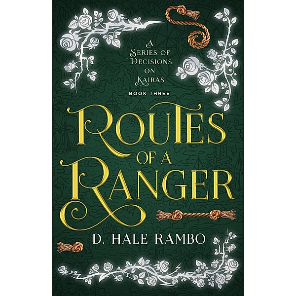 Routes of a Ranger (A Series of Decisions on Kairas, #3) / A Series of Decisions on Kairas, D. Hale Rambo