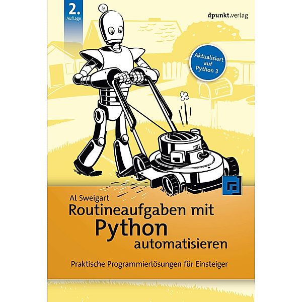 Routineaufgaben mit Python automatisieren / Programmieren mit Python, Al Sweigart