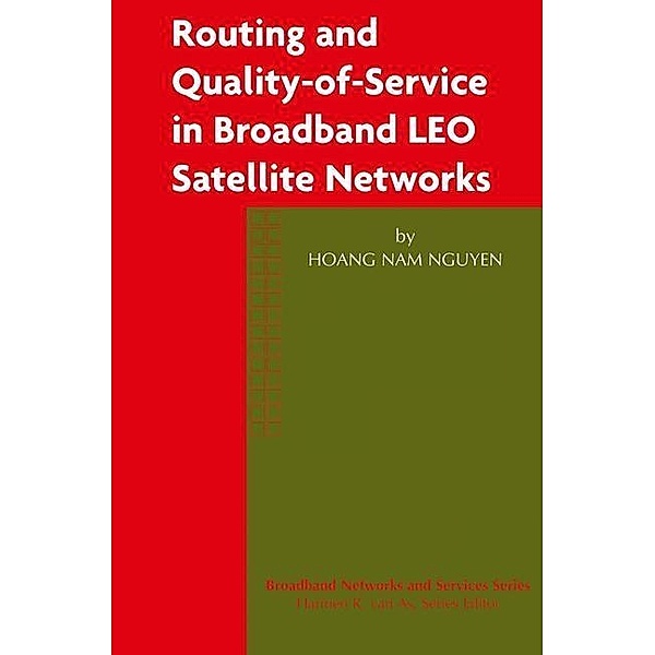 Routing and Quality-of-Service in Broadband LEO Satellite Networks / Broadband Networks and Services Bd.2, Hoang Nam Nguyen