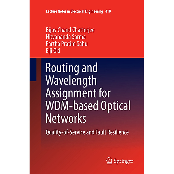 Routing and Wavelength Assignment for WDM-based Optical Networks, Bijoy Chand Chatterjee, Nityananda Sarma, Partha Pratim Sahu, Eiji Oki